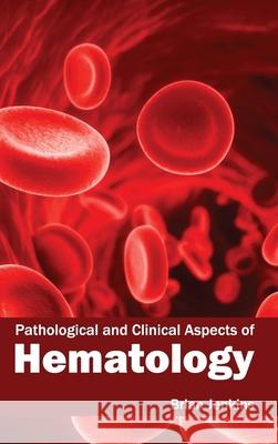 Pathological and Clinical Aspects of Hematology Brian Jenkins 9781632423139 Foster Academics - książka