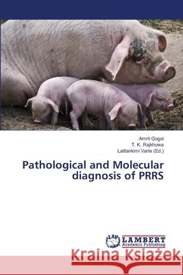 Pathological and Molecular diagnosis of PRRS Gogoi, Amrit; Rajkhowa, T. K. 9786139866977 LAP Lambert Academic Publishing - książka