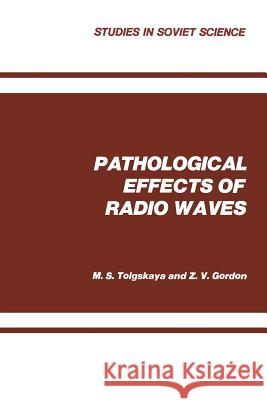 Pathological Effects of Radio Waves M. S. Tolgskaya 9781468484212 Springer - książka