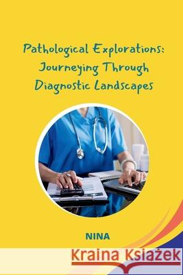 Pathological Explorations: Journeying Through Diagnostic Landscapes Nina 9783384239679 Tredition Gmbh - książka