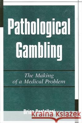 Pathological Gambling Brian Castellani 9780791445228 State University of New York Press - książka