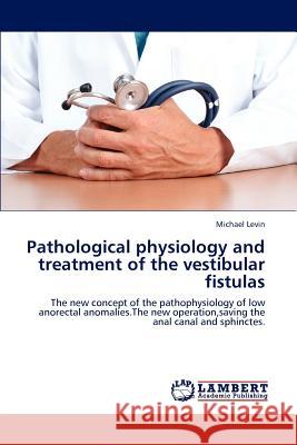 Pathological Physiology and Treatment of the Vestibular Fistulas Levin Michael 9783846544976 LAP Lambert Academic Publishing - książka