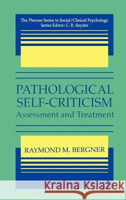 Pathological Self-Criticism: Assessment and Treatment Bergner, Raymond M. 9780306449611 Kluwer Academic Publishers - książka