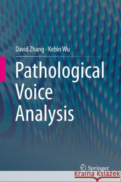 Pathological Voice Analysis David Zhang Kebin Wu 9789813291959 Springer - książka