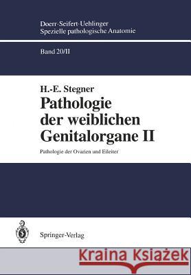 Pathologie Der Weiblichen Genitalorgane II: Pathologie Der Ovarien Und Eileiter Stegner, H. -E 9783642786969 Springer - książka