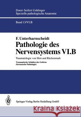 Pathologie Des Nervensystems VI.B: Traumatologie Von Hirn Und Rückenmark Traumatische Schäden Des Gehirns (Forensische Pathologie) Unterharnscheidt, F. 9783642634567 Springer - książka