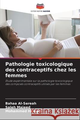 Pathologie toxicologique des contraceptifs chez les femmes Al-Sereah, Bahaa, Majeed, Saleh, Hassan, Mohammed 9786209371615 Editions Notre Savoir - książka