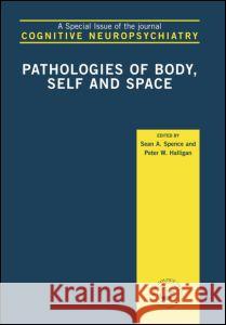 Pathologies of Body, Self and Space: A Special Issue of Cognitive Neuropsychiatry Peter W. Halligan Sean Spence 9781138877894 Psychology Press - książka