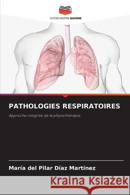Pathologies Respiratoires Mar?a del Pilar D?a 9786207759996 Editions Notre Savoir - książka