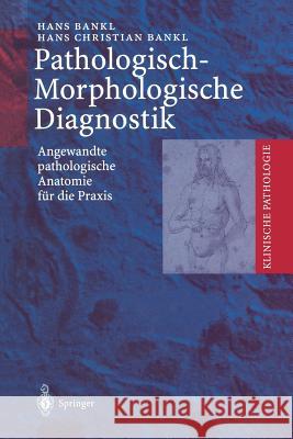 Pathologisch-Morphologische Diagnostik: Angewandte Pathologische Anatomie Für Die Praxis Bankl, Hans 9783642641589 Springer - książka