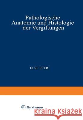 Pathologische Anatomie Und Histologie Der Vergiftungen Else Petri 9783709159699 Springer - książka