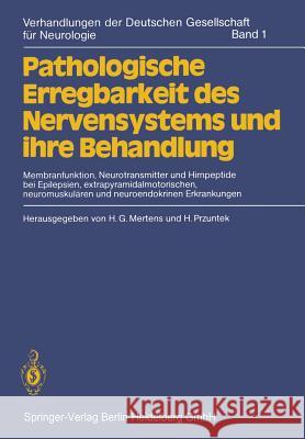 Pathologische Erregbarkeit Des Nervensystems Und Ihre Behandlung: Membranfunktion, Neurotransmitter Und Hirnpeptide Bei Epilepsien, Extrapyramidalmoto Mertens, H. G. 9783540102144 Not Avail - książka