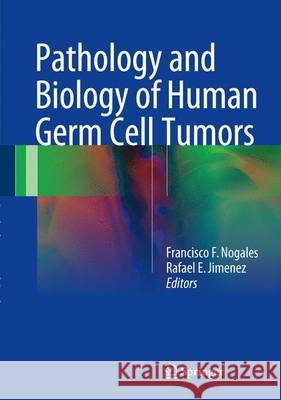 Pathology and Biology of Human Germ Cell Tumors Francisco F. Nogales Rafael E. Jimenez 9783662537732 Springer - książka