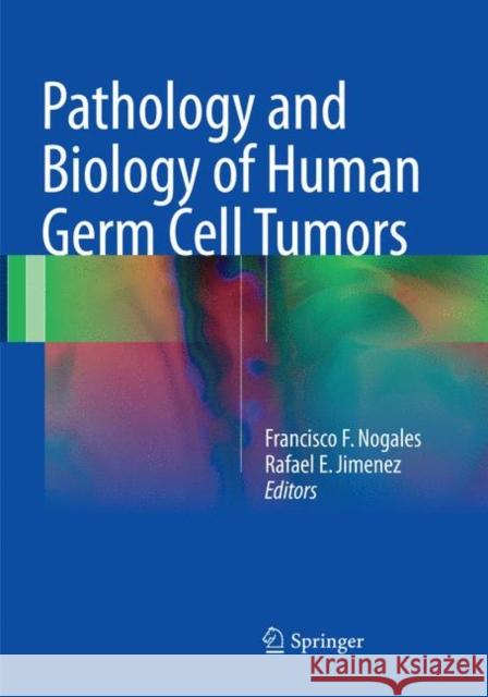 Pathology and Biology of Human Germ Cell Tumors Francisco F. Nogales Rafael E. Jimenez 9783662571576 Springer - książka