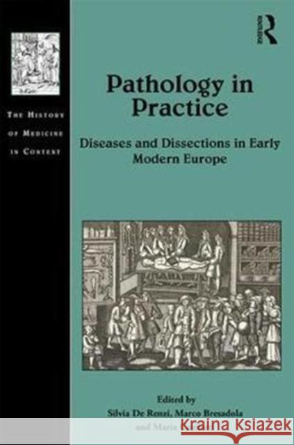Pathology in Practice: Diseases and Dissections in Early Modern Europe Marco Bresadola Maria Conforti 9781472463814 Routledge - książka