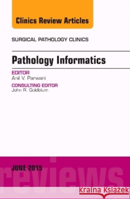 Pathology Informatics, an Issue of Surgical Pathology Clinics: Volume 8-2 Parwani, Anil V. 9780323356671 Elsevier - książka