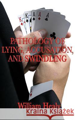 Pathology of Lying, Accusation, and Swindling William Healy 9781515435136 SMK Books - książka