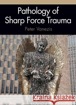 Pathology of Sharp Force Trauma Peter Vanezis 9780367722982 CRC Press - książka