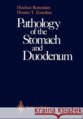 Pathology of the Stomach and Duodenum Heidrun Rotterdam Horatio T. Enterline Sheldon C. Sommers 9781461281535 Springer - książka