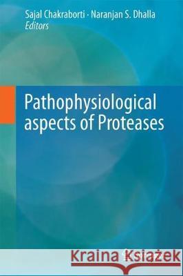 Pathophysiological Aspects of Proteases Sajal Chakraborti Naranjan S. Dhalla 9789811061400 Springer - książka