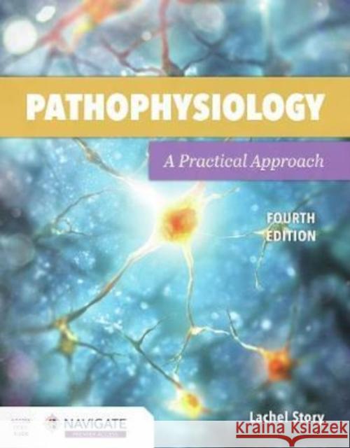 Pathophysiology: A Practical Approach: A Practical Approach Story, Lachel 9781284205435 Jones and Bartlett Publishers, Inc - książka