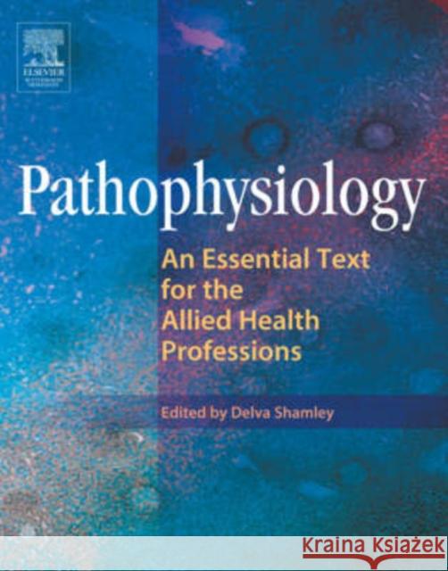 Pathophysiology: An Essential Text for the Allied Health Professions Shamley, Delva 9780750652346 Butterworth-Heinemann - książka