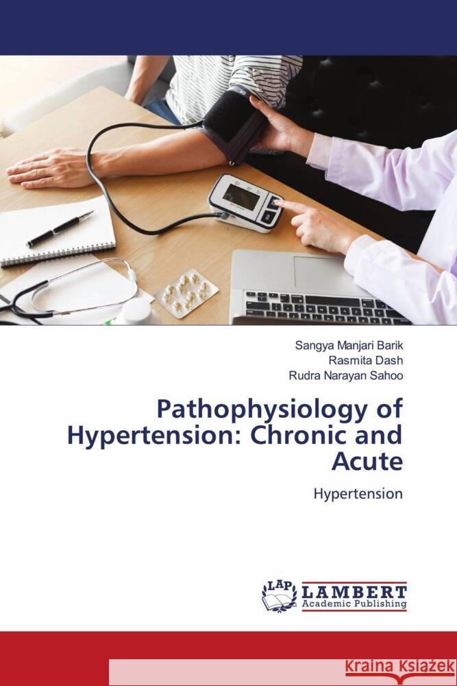 Pathophysiology of Hypertension: Chronic and Acute Barik, Sangya Manjari, Dash, Rasmita, Sahoo, Rudra Narayan 9786204716992 LAP Lambert Academic Publishing - książka