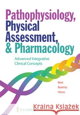 Pathophysiology, Physical Assessment, and Pharmacology: Advanced Integrative Clinical Concepts Best, Janie T. 9780803675674 F. A. Davis Company - książka