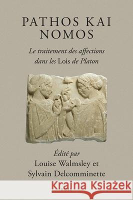 Pathos Kai Nomos - Le Traitement Des Affections Dans Les Lois de Platon Louise Walmsley Sylvain Delcomminette 9789004726758 Brill - książka