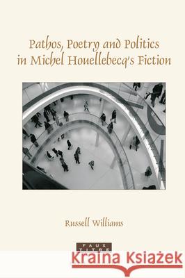 Pathos, poetry and politics in Michel Houellebecq's fiction Russell Williams 9789004416895 Brill - książka