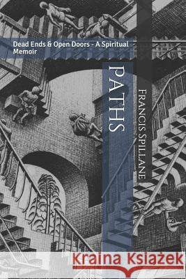 Paths: Dead Ends & Open Doors - A Spiritual Memoir Francis Spillane 9781728967615 Independently Published - książka