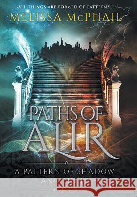 Paths of Alir: A Pattern of Shadow & Light Book 3 Melissa McPhail   9780990629108 Five Strands Publishing - książka