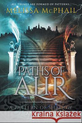 Paths of Alir: A Pattern of Shadow & Light Book 3 Melissa McPhail   9780990629115 Five Strands Publishing - książka