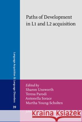 Paths of Development in L1 and L2 Acquisition Sharon Unsworth Teresa Parodi Antonella Sorace 9789027252999 John Benjamins Publishing Co - książka