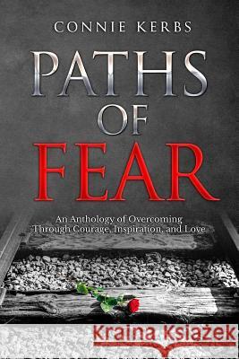 Paths of Fear: An Anthology of Overcoming Through Courage, Inspiration, and Love Mrs Connie Kerbs Alex Couley Christina Hamlett 9780996966115 F.I.N.E. Reads Press - książka