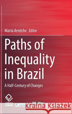 Paths of Inequality in Brazil: A Half-Century of Changes Arretche, Marta 9783319781839 Springer - książka