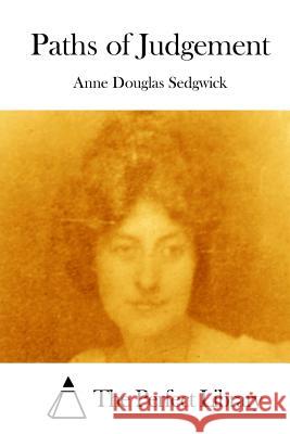 Paths of Judgement Anne Douglas Sedgwick The Perfect Library 9781512122633 Createspace - książka