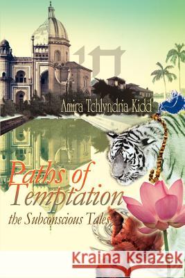 Paths of Temptation: the Subconscious Tales Kidd, Amira Tchlyndria 9780595368570 iUniverse - książka