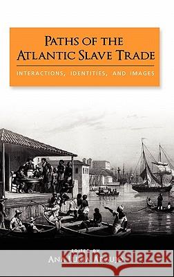 Paths of the Atlantic Slave Trade: Interactions, Identities, and Images Araujo, Ana Lucia 9781604977479 Cambria Press - książka