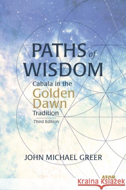 Paths of Wisdom: Cabala in the Golden Dawn Tradition: Third Edition John Michael Greer 9781904658832 Aeon Books - książka