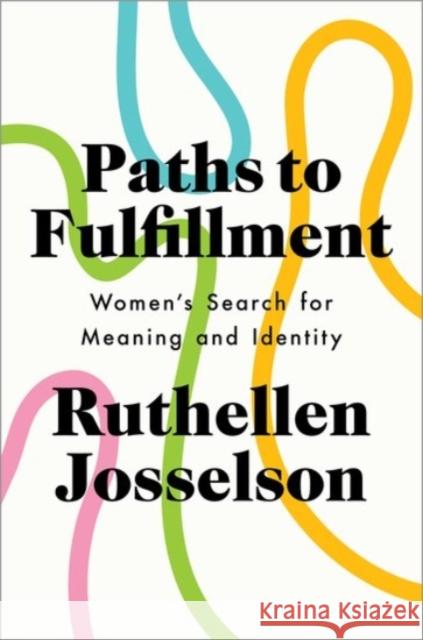 Paths to Fulfillment: Women's Search for Meaning and Identity Ruthellen Josselson 9780190250393 Oxford University Press, USA - książka