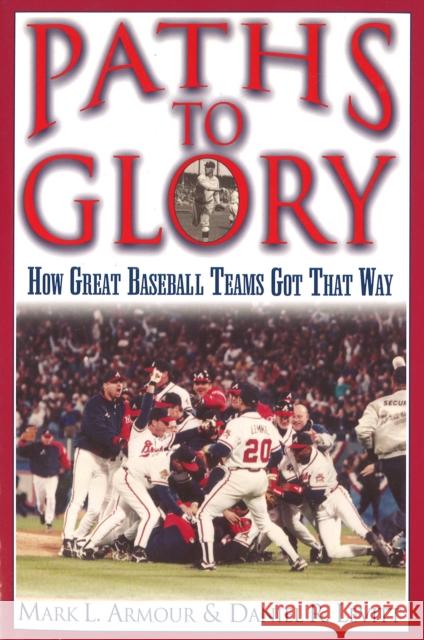Paths to Glory: How Great Baseball Teams Got That Way Mark L. Armour Daniel R. Levitt 9781574888058 Potomac Books - książka