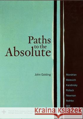 Paths to the Absolute: Mondrian, Malevich, Kandinsky, Pollock, Newman, Rothko, and Still Golding, John 9780691048963 Bollingen - książka