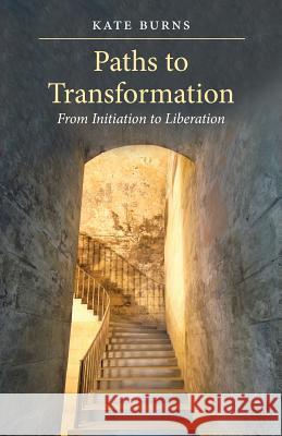 Paths to Transformation: From Initiation to Liberation Kate Burns 9781630510770 Chiron Publications - książka