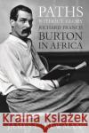 Paths Without Glory: Richard Francis Burton in Africa Newman, James L. 9781597972871 Potomac Books