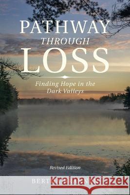 Pathway Through Loss: Finding Hope in the Dark Valleys Bertha Brannen   9781669869559 Xlibris Us - książka