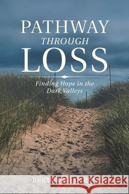 Pathway Through Loss: Finding Hope in the Dark Valleys Bertha Brannen 9781796031652 Xlibris Us - książka