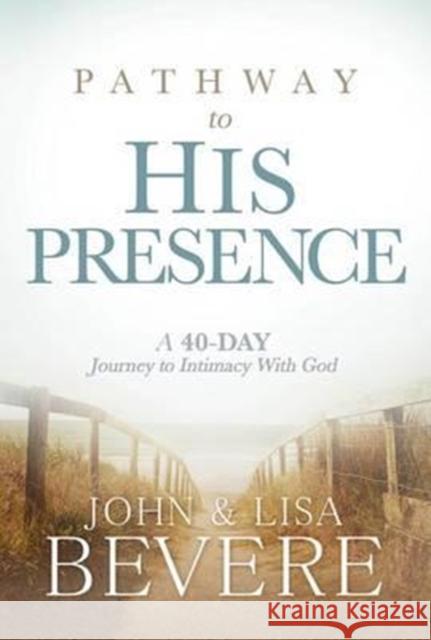 Pathway To His Presence John Bevere 9781629986906 Creation House - książka