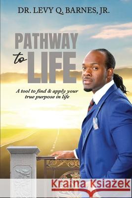 Pathway to Life: A tool to find and apply your true purpose in life Barnes, Levy 9781716935596 Lulu.com - książka