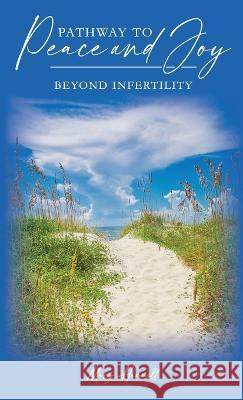 Pathway to Peace and Joy Beyond Infertility Mary Hammell   9781633572713 New Harbor Press - książka